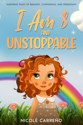 Stories of Amazing 8-Year-Old Girls: I Am 8 and Unstoppable: Inspiring Tales of Bravery, Confidence, and Friendship. von Independently published