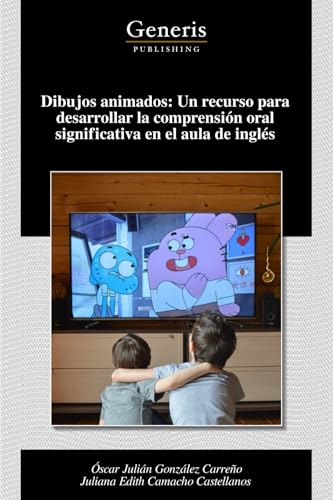 Dibujos animados: Un recurso para desarrollar la comprensión oral significativa en el aula de inglés von BAYSHOP (Generis Publishing)