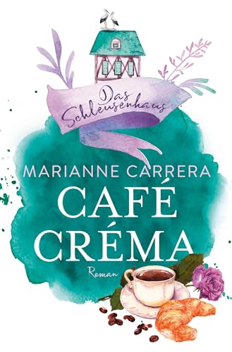 Café Créma: Band 2 der Schleusenhausreihe (Die Schleusenhausreihe)