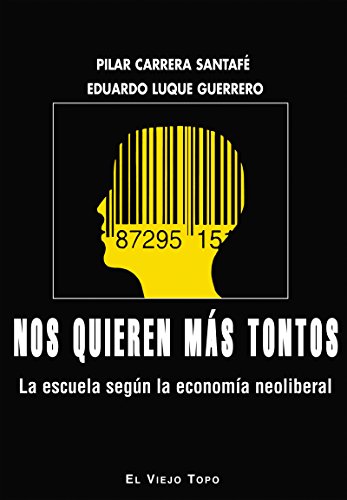 Nos quieren más tontos : la escuela según la economía neoliberal von El Viejo Topo