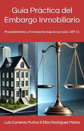 Guía Práctica del Embargo Inmobiliario: Procedimientos y Formularios bajo la Ley núm. 189-11 von Independently published