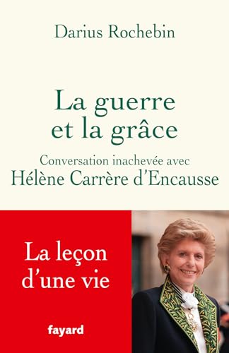 La guerre et la grâce: Conversation inachevée avec Hélène Carrère d'Encausse