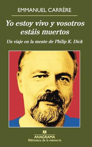 Yo Estoy Vivo Y Vosotros Estais Muertos: Un Viaje En La Mente De Philip K. Dick (Biblioteca de la memoria, Band 38) von ANAGRAMA