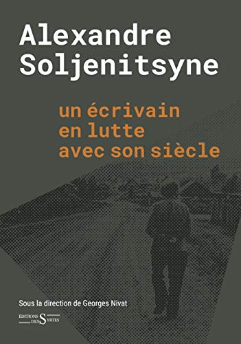 Alexandre Soljenitsyne un écrivain en lutte avec son siècle