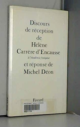 Discours de réception de Hélène Carrère d'Encausse à l'Académie française: Et réponse de Michel Déon