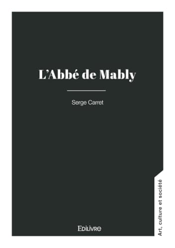 L'Abbé de Mably: Un philosophe grenoblois von Edilivre