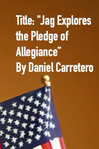 Jag Explores the Pledge of Allegiance (Jag and The American Flag, Band 2) von Independently published