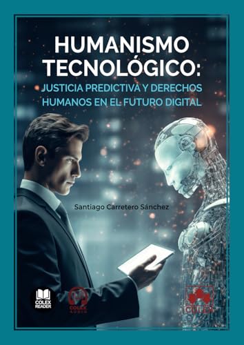 Humanismo tecnológico: justicia predictiva y derechos humanos en el futuro digital (monografico) von Editorial Colex