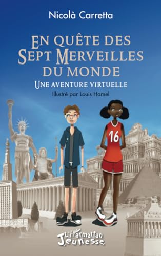 En quête des Sept Merveilles du monde: Une aventure virtuelle von Editions L'Harmattan