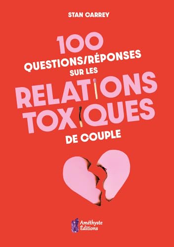 100 questions/réponses sur les relations toxiques de couple von AMETHYSTE ED