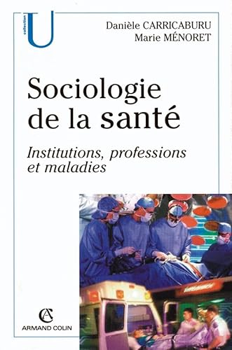 Sociologie de la santé - Institutions, professions, maladies: Institutions, professions, maladies von ARMAND COLIN