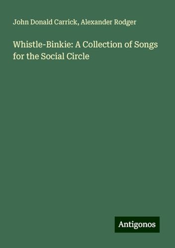 Whistle-Binkie: A Collection of Songs for the Social Circle von Antigonos Verlag
