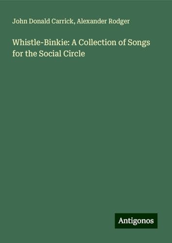 Whistle-Binkie: A Collection of Songs for the Social Circle von Antigonos Verlag