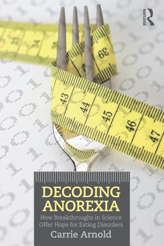 Decoding Anorexia: How Breakthroughs in Science Offer Hope for Eating Disorders von Routledge