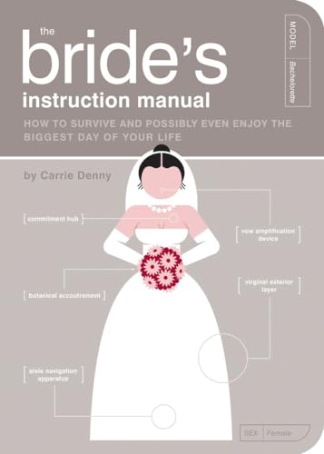 The Bride Instructional Manual: How to Survive and Possibly Even Enjoy the Biggest Day in Your Life: How to Survive and Possibly Even Enjoy the ... Life (Owner's and Instruction Manual, Band 8) von Quirk Books