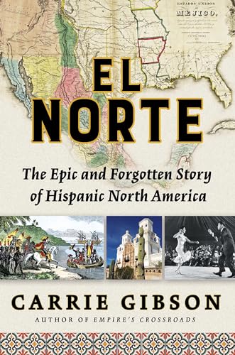 El Norte: The Epic and Forgotten Story of Hispanic North America von Atlantic Monthly Press