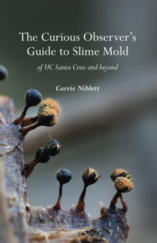 The Curious Observer's Guide to Slime Mold of UC Santa Cruz and Beyond von CreateSpace Independent Publishing Platform