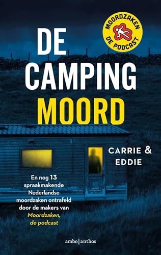 De campingmoord: en nog 13 spraakmakende Nederlandse moordzaken ontrafeld door de makers van Moordzaken, de podcast von Ambo|Anthos