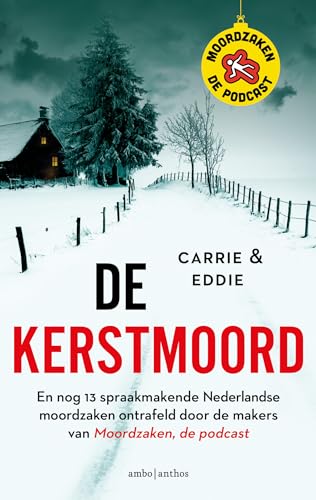 De kerstmoord: en nog 13 spraakmakende Nederlandse moordzaken ontrafeld door de makers van Moordzaken, de podcast von Ambo|Anthos