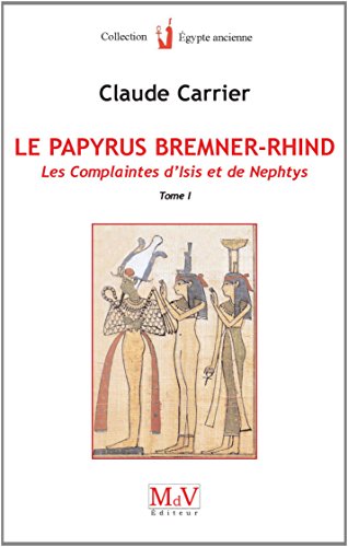 Le papyrus Bremner-Rhind (tome 1): Les complaintes d'Isis et de Nephtys