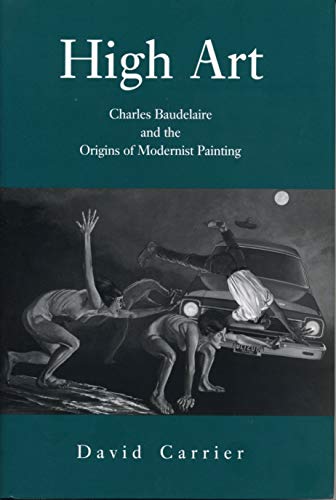 High Art: Charles Baudelaire and the Origins of Modernist Painting