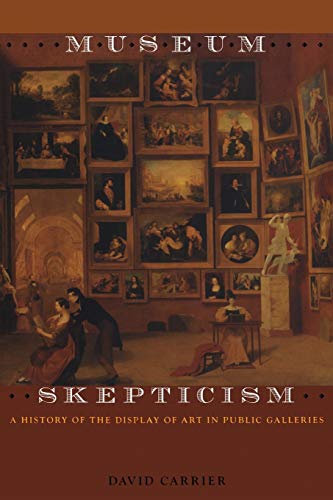 Museum Skepticism: A History of the Display of Art in Public Galleries von Duke University Press