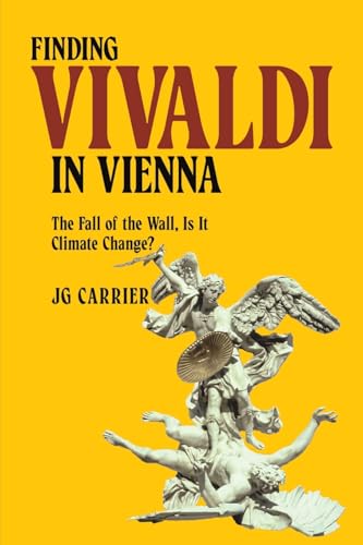 Finding Vivaldi in Vienna: The Fall of the Wall, Is It Climate Change? von Austin Macauley