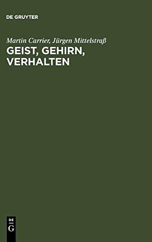 Geist, Gehirn, Verhalten: Das Leib-Seele-Problem und die Philosophie der Psychologie Geist, Gehirn, Verhalten: Das Leib-Seele-Problem und die Philosophie der Psychologie