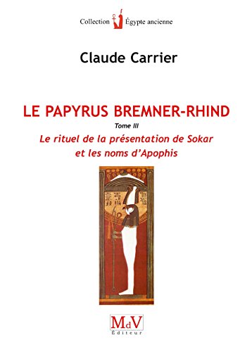 Papyrus Bremner-Rhind T3 (le): Le rituel de la présentation de Sokar et les noms d'Apophis