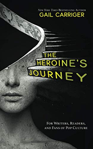 The Heroine's Journey: For Writers, Readers, and Fans of Pop Culture