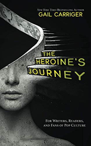 The Heroine's Journey: For Writers, Readers, and Fans of Pop Culture von Gail Carriger LLC