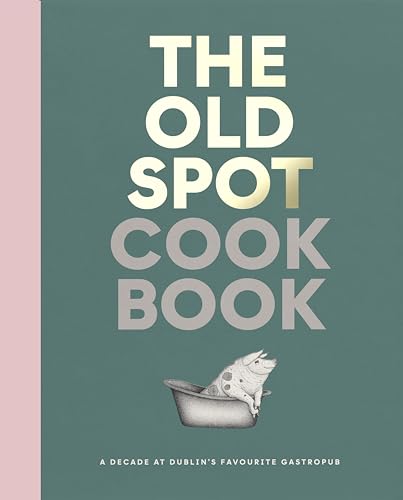 The Old Spot Cookbook: A Decade at Dublin's Favourite Gastropub
