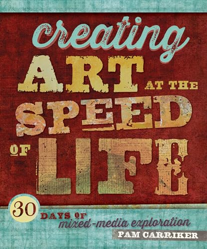 Creating Art at the Speed of Life: 30 Days of Mixed-Media Exploration von Interweave