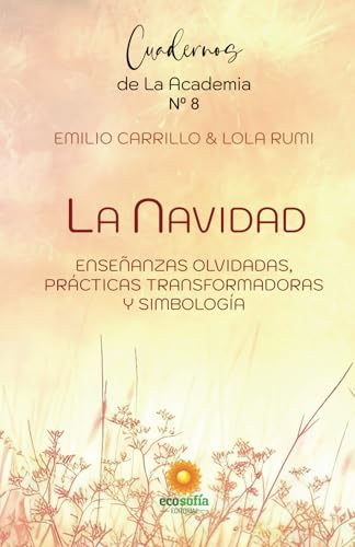 La Navidad: Enseñanzas olvidadas, prácticas transformadoras y simbología (LOS CUADERNOS DE LA ACADEMIA DE LA CONSCIENCIA) von Ecosofía
