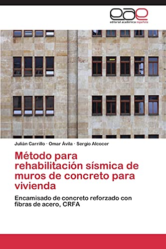 Método para rehabilitación sísmica de muros de concreto para vivienda: Encamisado de concreto reforzado con fibras de acero, CRFA Método para rehabilitación sísmica de muros de concreto para vivienda: Encamisado de concreto reforzado con fibras de acero, CRFA von EAE Editorial Academia Espanola