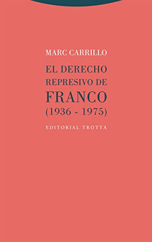El Derecho represivo de Franco: (1936-1975) (Estructuras y procesos. Derecho) von Editorial Trotta, S.A.