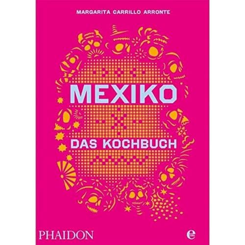Phaidon bei Edel Mexiko – Das Kochbuch: Die Bibel der mexikanischen Küche Phaidon bei Edel Mexiko – Das Kochbuch: Die Bibel der mexikanischen Küche