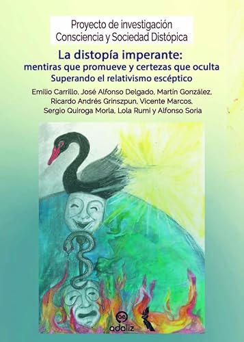 La distopía imperante: mentiras que promueve y certezas que oculta: Superando el relativismo escéptico (Consciencia y Sociedad Distópica, Band 9) von Adaliz Ediciones