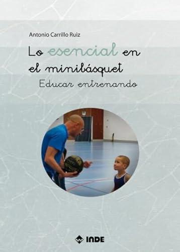 Lo esencial en el minibásquet: Educar entrenando von Editorial INDE