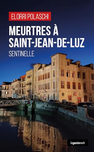 Meurtres à Saint-Jean-de-Luz - Sentinelle (GESTE NOIR (tous formats)) von La Geste Éditions