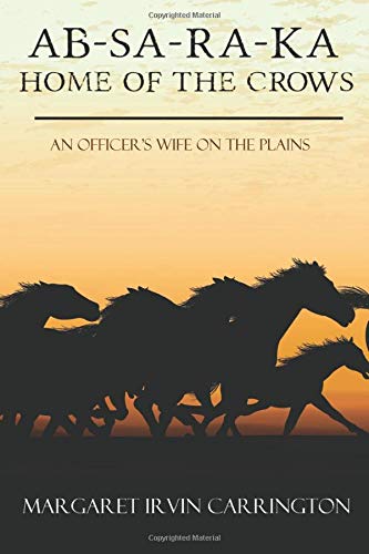 AB-SA-RA-KA: Home of the Crows (an Officer's Wife on the Plains)