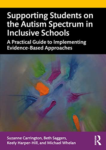 Supporting Students on the Autism Spectrum in Inclusive Schools: A Practical Guide to Implementing Evidence-Based Approaches von Routledge