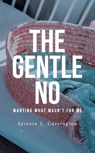 The Gentle No: Wanting What Wasn't for Me von Christian Faith Publishing