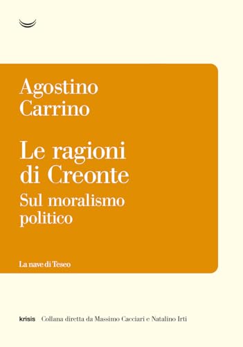 Le ragioni di Creonte. Sul moralismo politico (Krisis) von La nave di Teseo