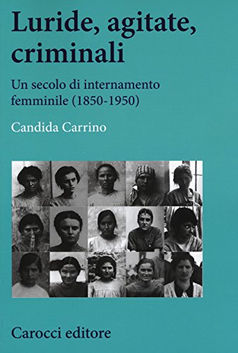 Luride, agitate, criminali. Un secolo di internamento femminile (1850-1950) (Studi storici Carocci) von Carocci