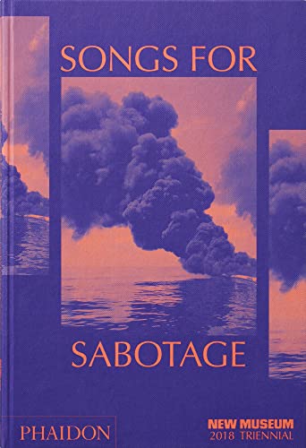 Songs for Sabotage: New Museum 2018 Triennial (Arte) von PHAIDON