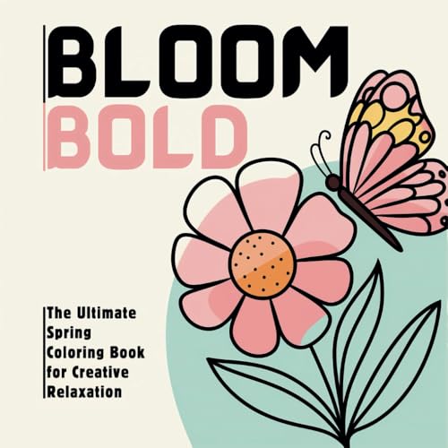 Bloom Bold: The Ultimate Spring Coloring Book for Creative Relaxation Bloom Bold: The Ultimate Spring Coloring Book for Creative Relaxation von Independently published