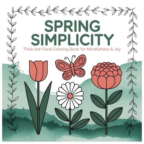 Spring Simplicity: Thick Line Floral Coloring Book for Mindfulness & Joy Spring Simplicity: Thick Line Floral Coloring Book for Mindfulness & Joy von Independently published
