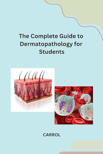 The Complete Guide to Dermatopathology for Students von Sunshine