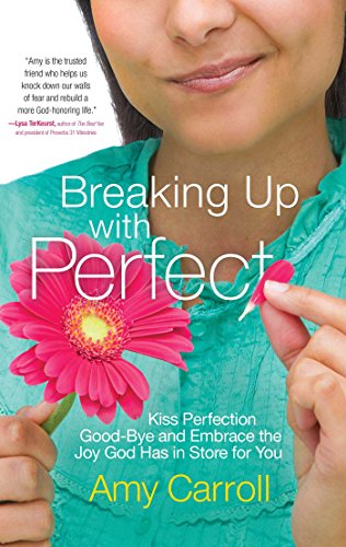 Breaking Up with Perfect: Kiss Perfection Good-Bye and Embrace the Joy God Has in Store for You Breaking Up with Perfect: Kiss Perfection Good-Bye and Embrace the Joy God Has in Store for You